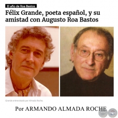 FÉLIX GRANDE, POETA ESPAÑOL, Y SU AMISTAD CON AUGUSTO ROA BASTOS - Por ARMANDO ALMADA ROCHE - Lunes, 29  de Mayo de 2017